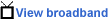 View broadband stream video